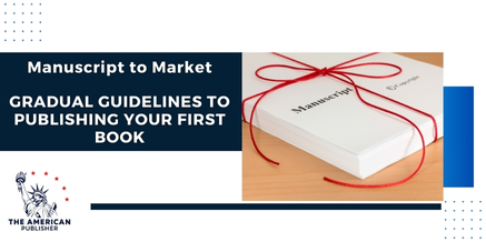 Manuscript to Market  Gradual guidelines to Publishing Your First Book